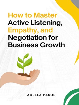 cover image of How to Master Active Listening, Empathy, and Negotiation for Business Growth